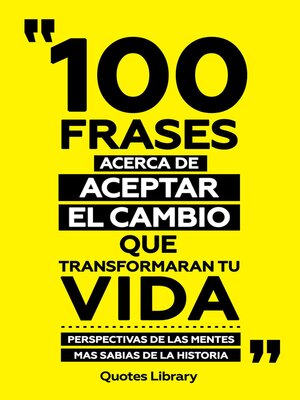 cover image of 100 Frases Acerca De Aceptar El Cambio Que Transformaran Tu Vida--Perspectivas De Las Mentes Mas Sabias De La Historia